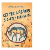 Cei trei magarusi si cartea fermecata - Gabriel H. Decuble