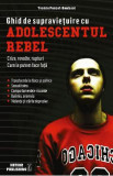 Ghid de supravietuire cu adolescentul rebel - Yvonne Poncet-Bonissol