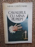 MIHAI CANTUNIARI - CAVALERUL CU MANA PE PIEPT (POEME) [editia princeps, 1984]