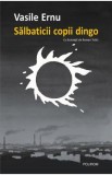 Salbaticii copii dingo Ed.2 - Vasile Ernu