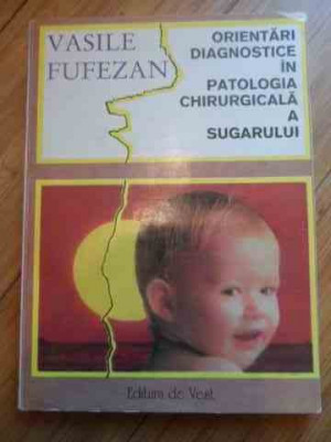 Orientari Diagnostice In Patologia Chirurgicala A Sugarului - Vasile Fufezan ,536890 foto