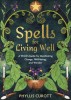 Spells for Living Well: A Witch&#039;s Guide for Manifesting Change, Well-Being, and Wonder