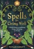 Spells for Living Well: A Witch&#039;s Guide for Manifesting Change, Well-Being, and Wonder