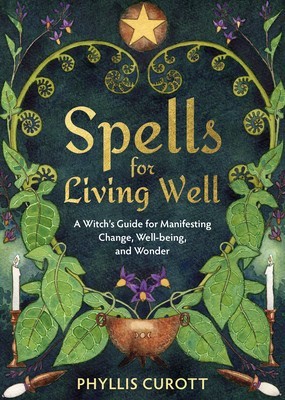 Spells for Living Well: A Witch&amp;#039;s Guide for Manifesting Change, Well-Being, and Wonder foto
