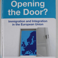 OPENING THE DOOR ? IMMIGRATION AND INTEGRATION IN THE EUROPEAN UNION by VIT NOVOTNY , 2012 , COPERTA CU DEFECTE SI URME DE UZURA