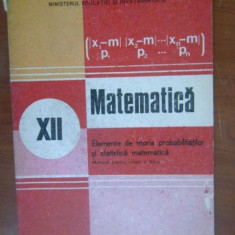 Matematica. Manual pentru clasa a12a Elemente de teoria probabilitatilor si statistica matematica Gh.Mihoc,N.Micu