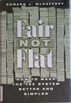 Fair Not Flat. How to Make the Tax System Better and Simpler &amp;ndash; Edward J. McCaffery foto