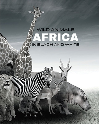 WILD ANIMALS - Africa in Black and White: black-and-white photo album for nature and animal lovers foto