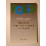 Michael A. Ledeen - Machiavelli despre arta modernă a conducerii