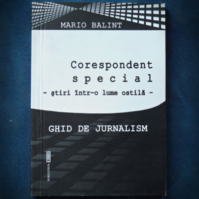 GHID DE JURNALISM - CORESPONDENT SPECIAL &amp;#039;STIRI INTR-O LUME OSTILA&amp;#039; MARIO BALINT foto