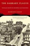 The Barbary Plague: The Black Death in Victorian San Francisco
