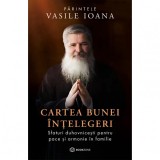 Cartea bunei intelegeri - Parintele Vasile Ioana, Bookzone