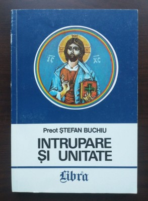 Preot Ștefan Buchiu - &amp;Icirc;ntrupare și unitate: restaurarea cosmosului &amp;icirc;n Iisus foto