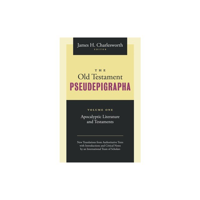 The Old Testament Pseudepigrapha Volume 1: Apocalyptic Literature and Testaments