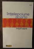 Intelepciune aparte Dialoguri cu oameni remarcabili/ Fritjof Capra