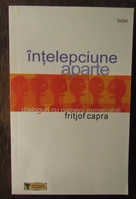 Intelepciune aparte Dialoguri cu oameni remarcabili/ Fritjof Capra foto