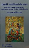 Inuaki, reptilianul din mine. dezvaluiri tulburatoare despre trecutul, prezentul si viitorul - 2000 - Aryana Havah ($K281)