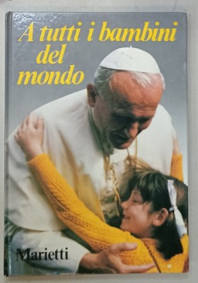 A TUTTI I BAMBINI DEL MONDO , PAROLE E IMMAGINI di GIOVANNI PAOLO II , 1981 foto