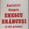 AMINTIRI DESPRE ENESCU, BRANCUSI SI ALTI PRIETENI-MARCEL MIHALOVICI-194280