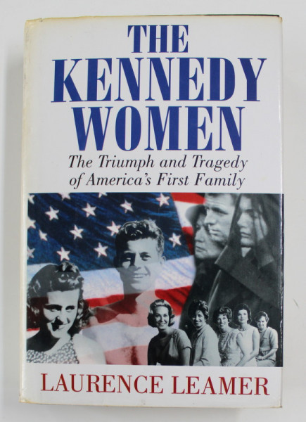 THE KENNEDY WOMEN: THE TRIUMPH AND TRAGEDY OF AMERICA&#039;S FIRST FAMILY by LAURENCE LEAMER, 1994