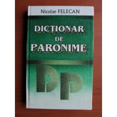 Nicolae Felecan - Dictionar de paronime (1996, editie cartonata)