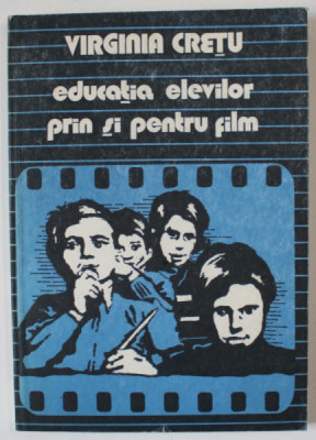 EDUCATIA ELEVILOR PRIN SI PENTRU FILM de VIRGINIA CRETU , 1980 , DEDICATIE * foto