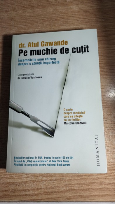 Pe muchie de cutit - Insemnarile unui chirurg -dr. Atul Gawande (Humanitas 2009)