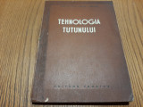 TEHNOLOGIA TUTUNULUI - Ioan S. Trifu, Dima i. Gavriliu - Tehnica, 1953, 326 p., Alta editura