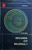 Ion Pascaru - Secunda cat mileniul? Carte Istorie Romania, Perioada Interbelica, Politica. Editura Stiintifica 1966, Brosata, Stare buna.