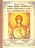 VIATA MAICII DOMNULUI. AURORA CRESTINISMULUI PARTEA I. MAICA INDURERATILOR PARTEA II-PROTOS. NICODIM MANDIT-277715