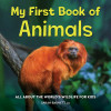 My First Book of Animals: All about the World&#039;s Wildlife for Kids