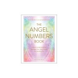 The Angel Numbers Book: How to Understand the Messages Your Spirit Guides Are Sending You