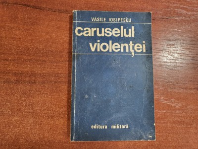 Caruselul violentei de Vasile Iosipescu foto