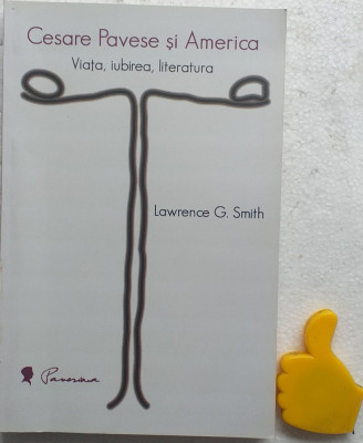 Cesare Pavese si America: Viata, iubirea, literatura - Lawrence G. Smith foto