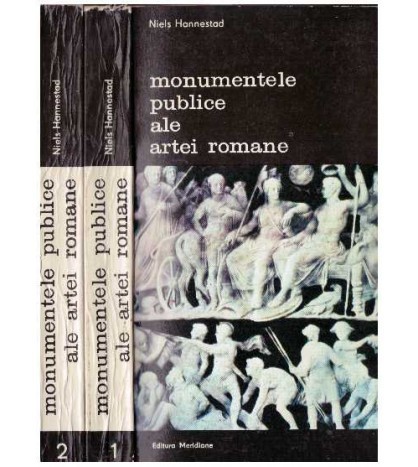 Niels Hannestad - Monumentele publice ale artei romane - vol. 1-2 -
