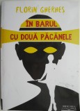 Cumpara ieftin In barul cu doua pacanele - Florin Gherhes - Roman - Carte beletristica