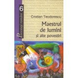 Cristian Teodorescu - Maestrul de lumini si alte povestiri - 138366