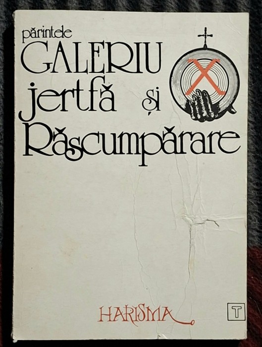 Jertfa si Rascumparare - Parintele Galeriu Contine dedicatie, data si semnatura autorului