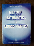 Lazar Dragos - Metode Matematice in Aerodinamica