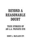 Beyond a Reasonable Doubt: True Stories of an L.A. Private Eye