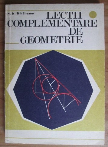 Lectii complementare de geometrie / N.N. Mihaileanu