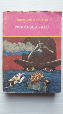 Pescarusul alb - CONSTANTIN CHIRITA, Ed Eminescu 1974, 381 pag foto