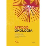 &Aacute;tfog&oacute; &ouml;kol&oacute;gia - P&aacute;rbesz&eacute;d hit &eacute;s tudom&aacute;ny k&ouml;z&ouml;tt a Laudato si' enciklika jegy&eacute;ben