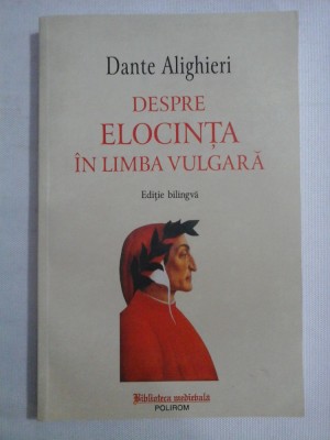 DESPRE ELOCINTA IN LIMBA VULGARA - DANTE ALIGHIERI foto