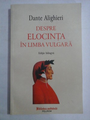 DESPRE ELOCINTA IN LIMBA VULGARA - DANTE ALIGHIERI foto