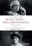 Cumpara ieftin Corespondenta. Regina Maria - Cella Delavrancea (1913-1937)/Catalina Opaschi