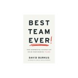 Best Team Ever: The Surprising Science of High-Performing Teams