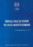 Serviciul Public de Ocupare pe o Piata a Muncii in Schimbare