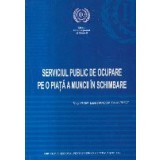 Serviciul Public de Ocupare pe o Piata a Muncii in Schimbare