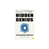 Hidden Genius: The Secret Ways of Thinking That Power the World&#039;s Most Successful People